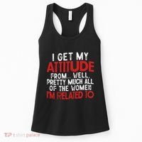 I Get My Attitude From Well Pretty Much All Of The Women IM Related To Women's Tank Top thumb 0