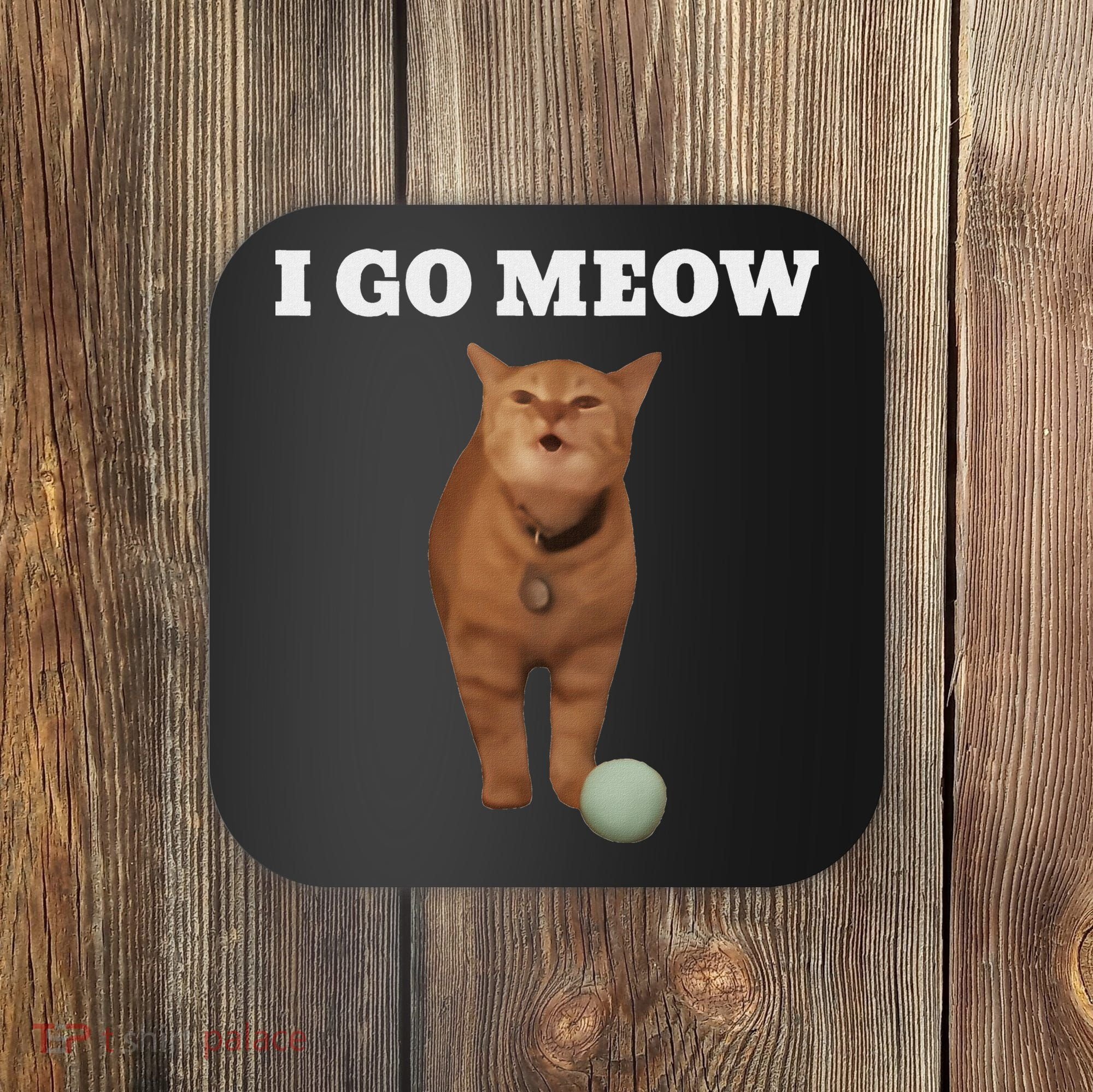 I Go Meow Cat Meme Coaster