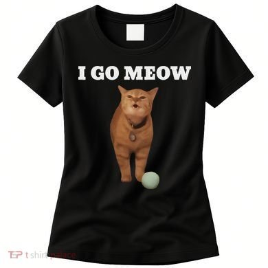 I Go Meow Cat Meme Women's T-Shirt