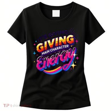 Its Giving Main Character Energy Viral Tiktok Phrase Motivational Self Empower Women's T-Shirt