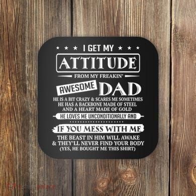 I Get My Attitude From My Freaking Awesome Dad Father's Day Coaster