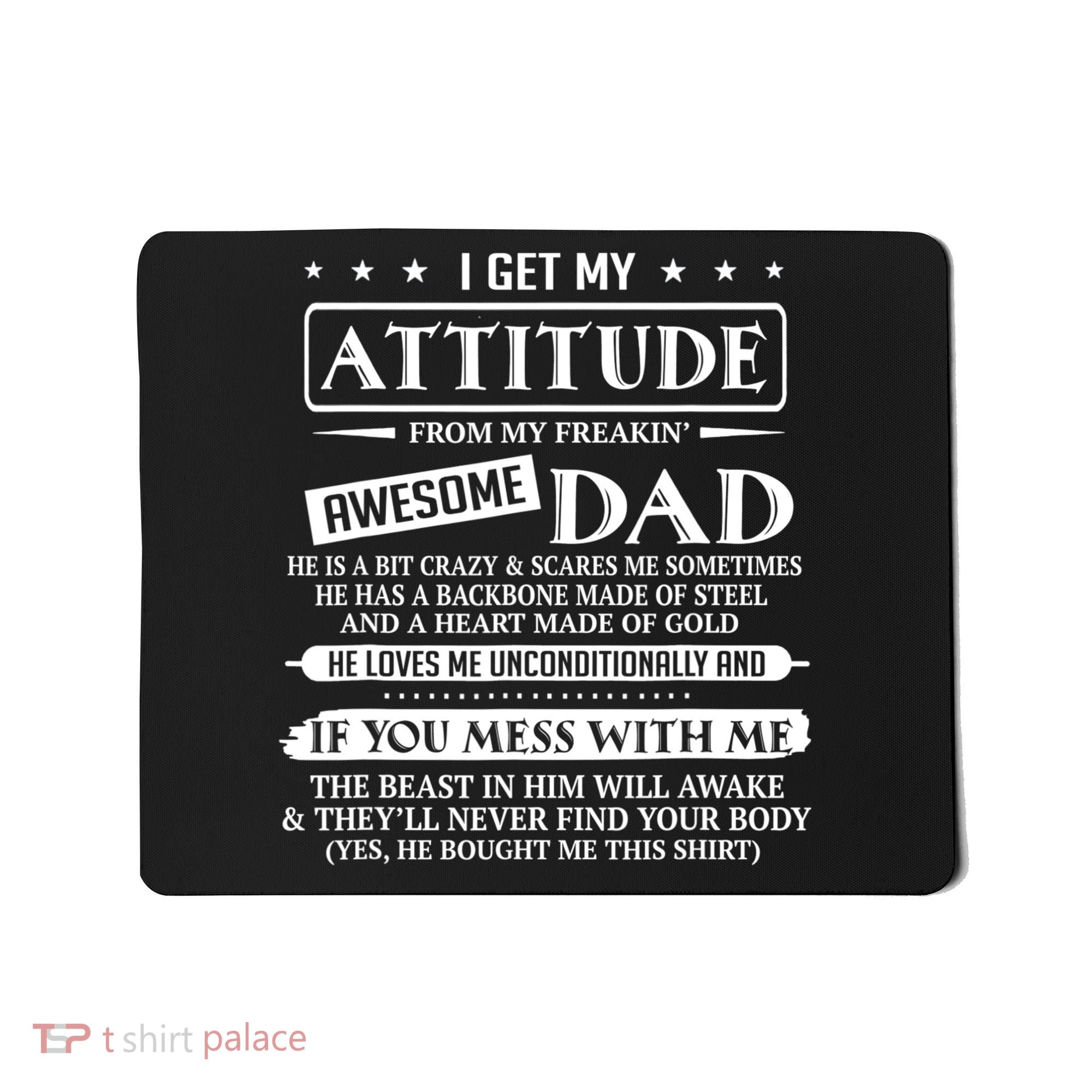 I Get My Attitude From My Freaking Awesome Dad Father's Day Mousepad