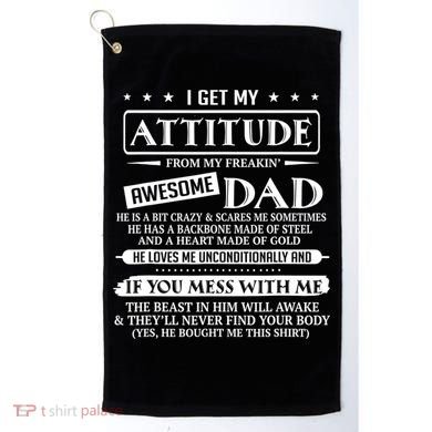 I Get My Attitude From My Freaking Awesome Dad Father's Day Golf Towel