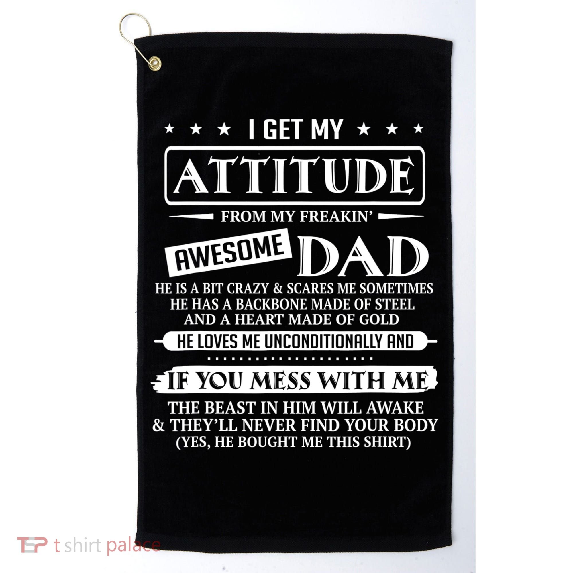 I Get My Attitude From My Freaking Awesome Dad Father's Day Golf Towel