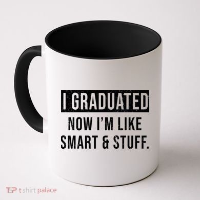 I Graduated Now I'm Like Smart And Stuff Coffee Mug