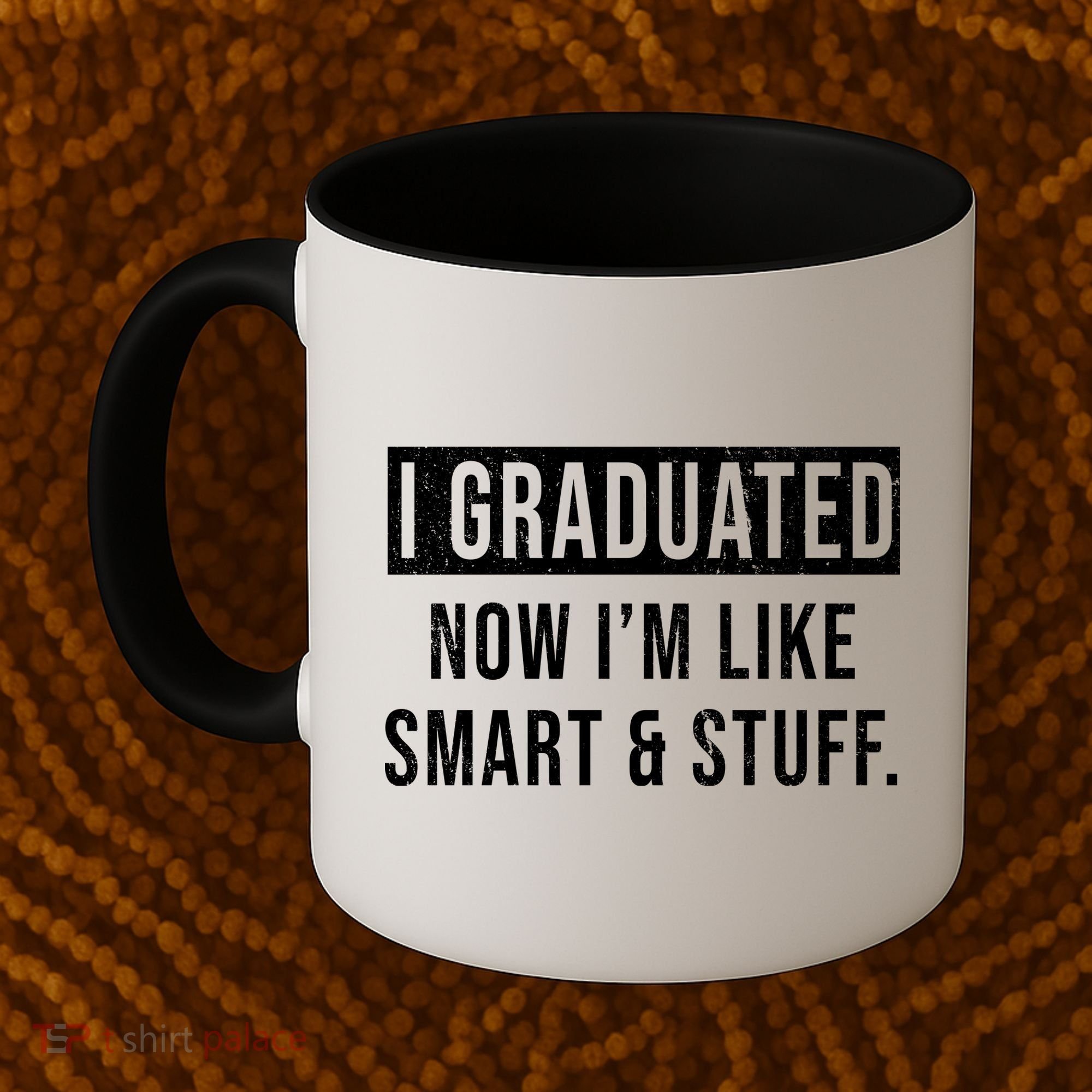 I Graduated Now I'm Like Smart And Stuff Coffee Mug