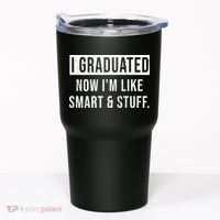 I Graduated Now I'm Like Smart And Stuff Tumbler thumb 0