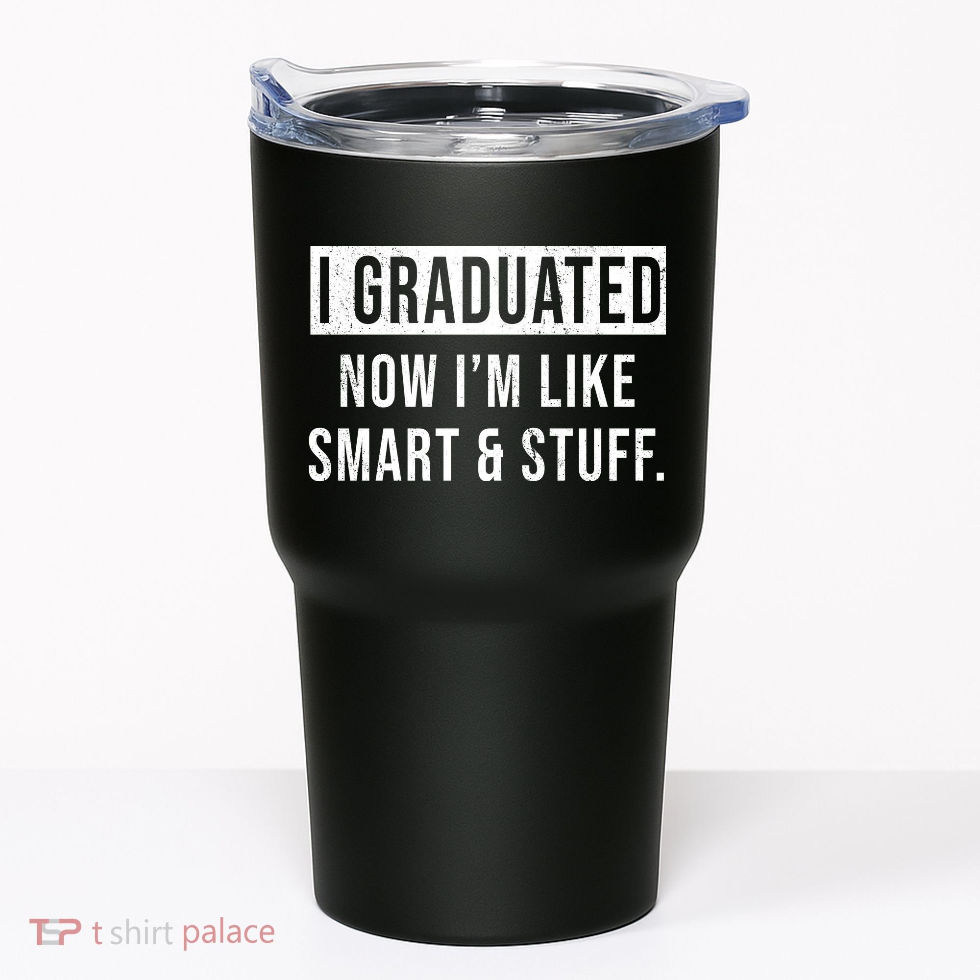 I Graduated Now I'm Like Smart And Stuff Tumbler