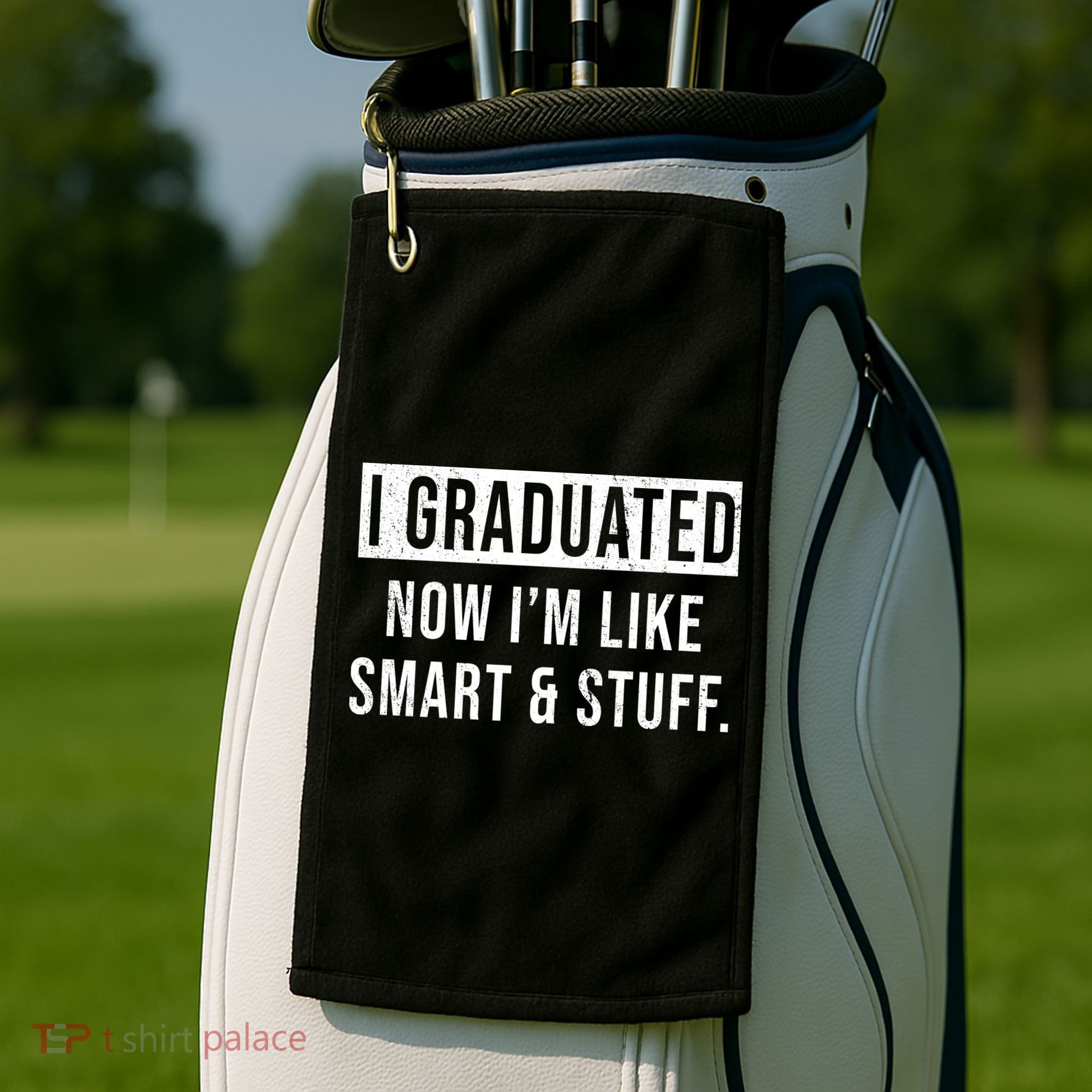 I Graduated Now I'm Like Smart And Stuff Golf Towel