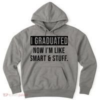 I Graduated Now I'm Like Smart And Stuff Hoodie thumb 0
