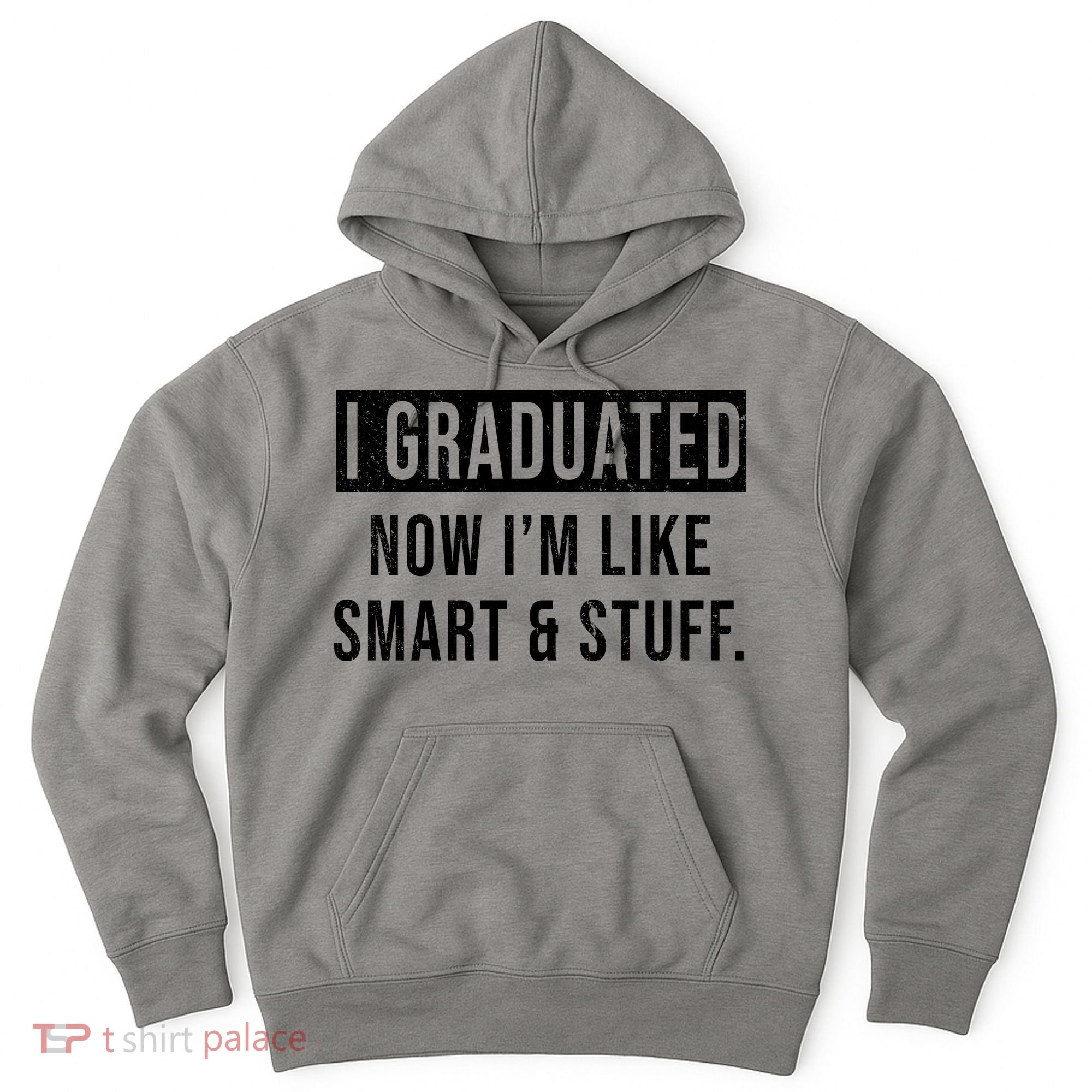 I Graduated Now I'm Like Smart And Stuff Hoodie