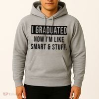 I Graduated Now I'm Like Smart And Stuff Hoodie thumb 2