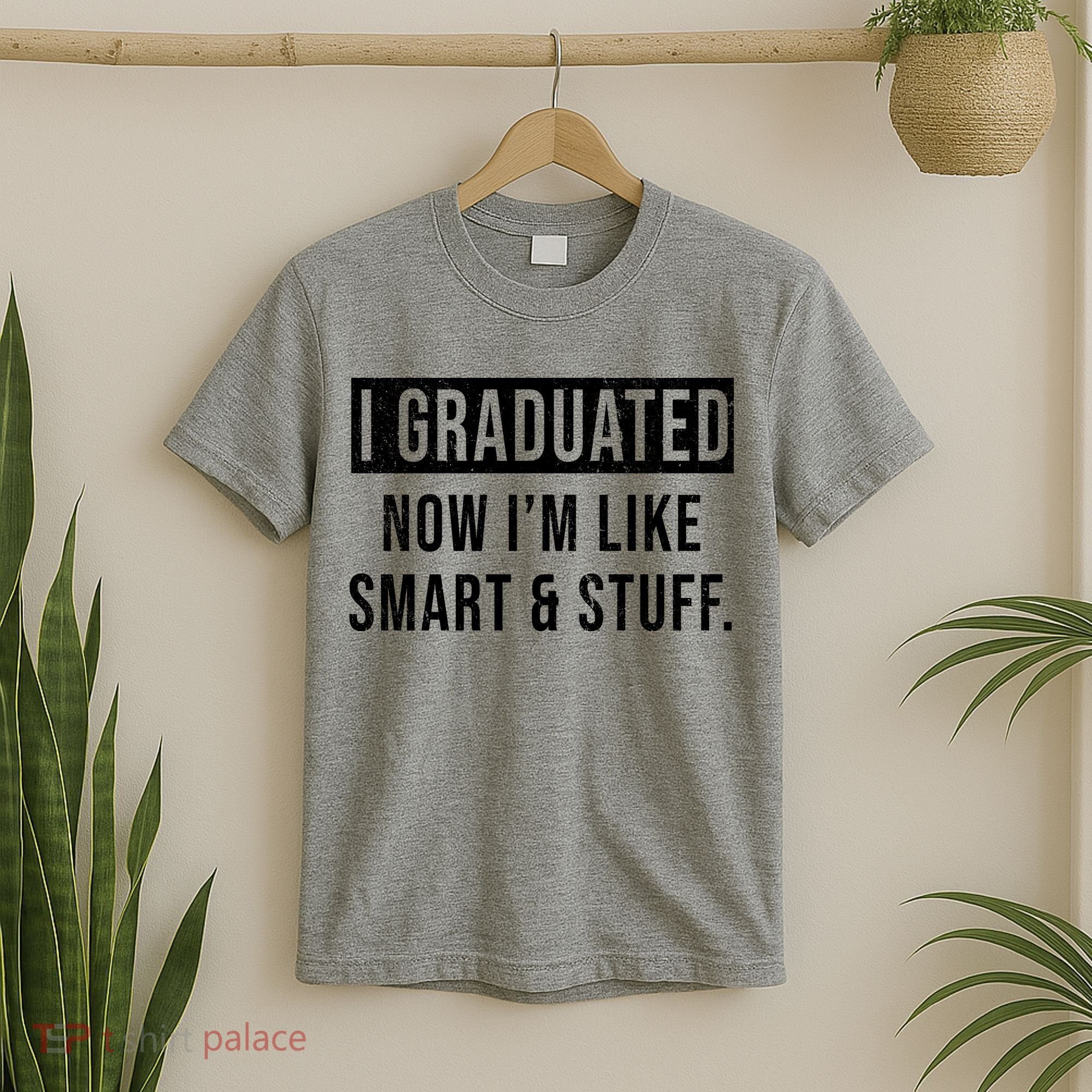 I Graduated Now I'm Like Smart And Stuff T-Shirt