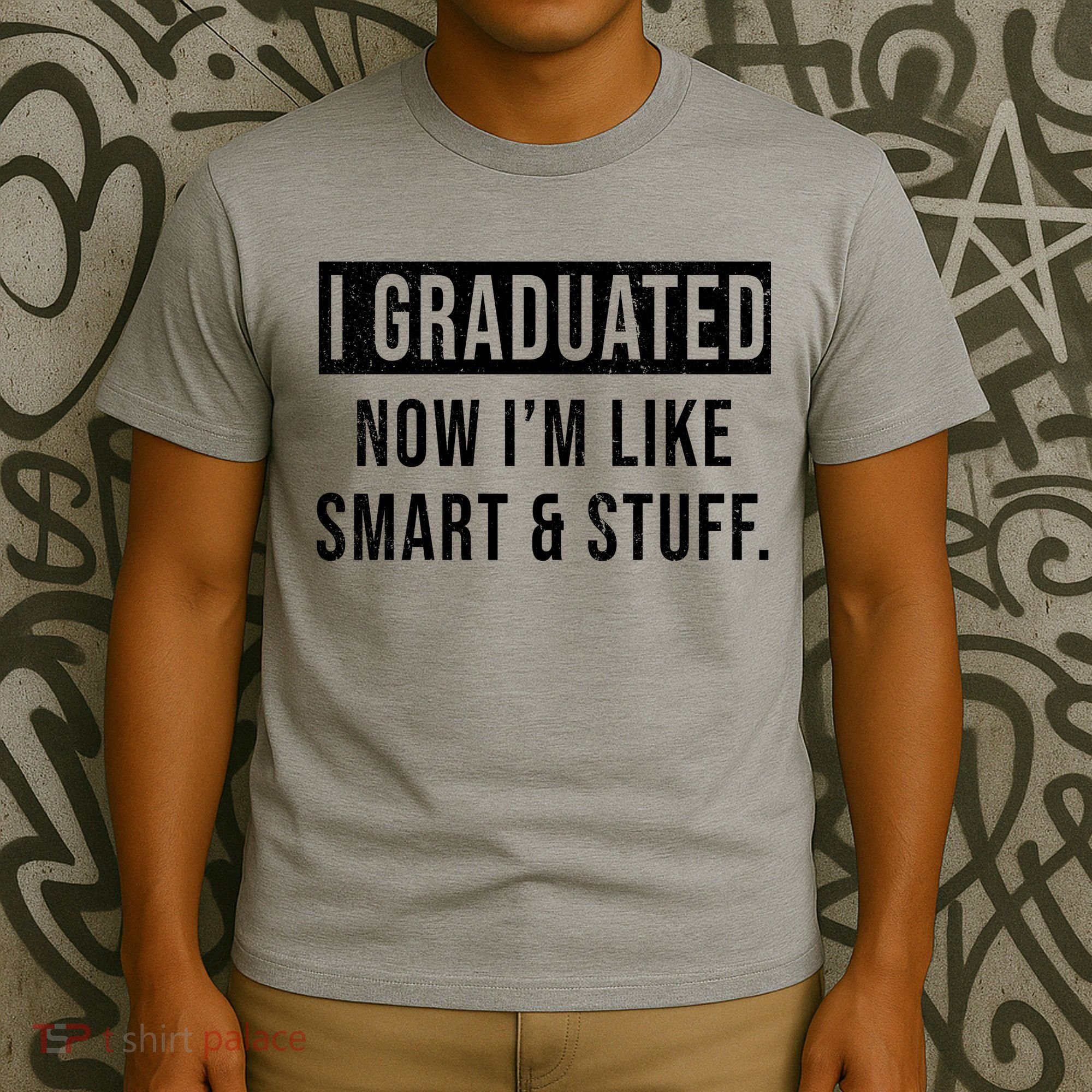 I Graduated Now I'm Like Smart And Stuff T-Shirt
