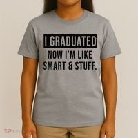 I Graduated Now I'm Like Smart And Stuff T-Shirt thumb 4