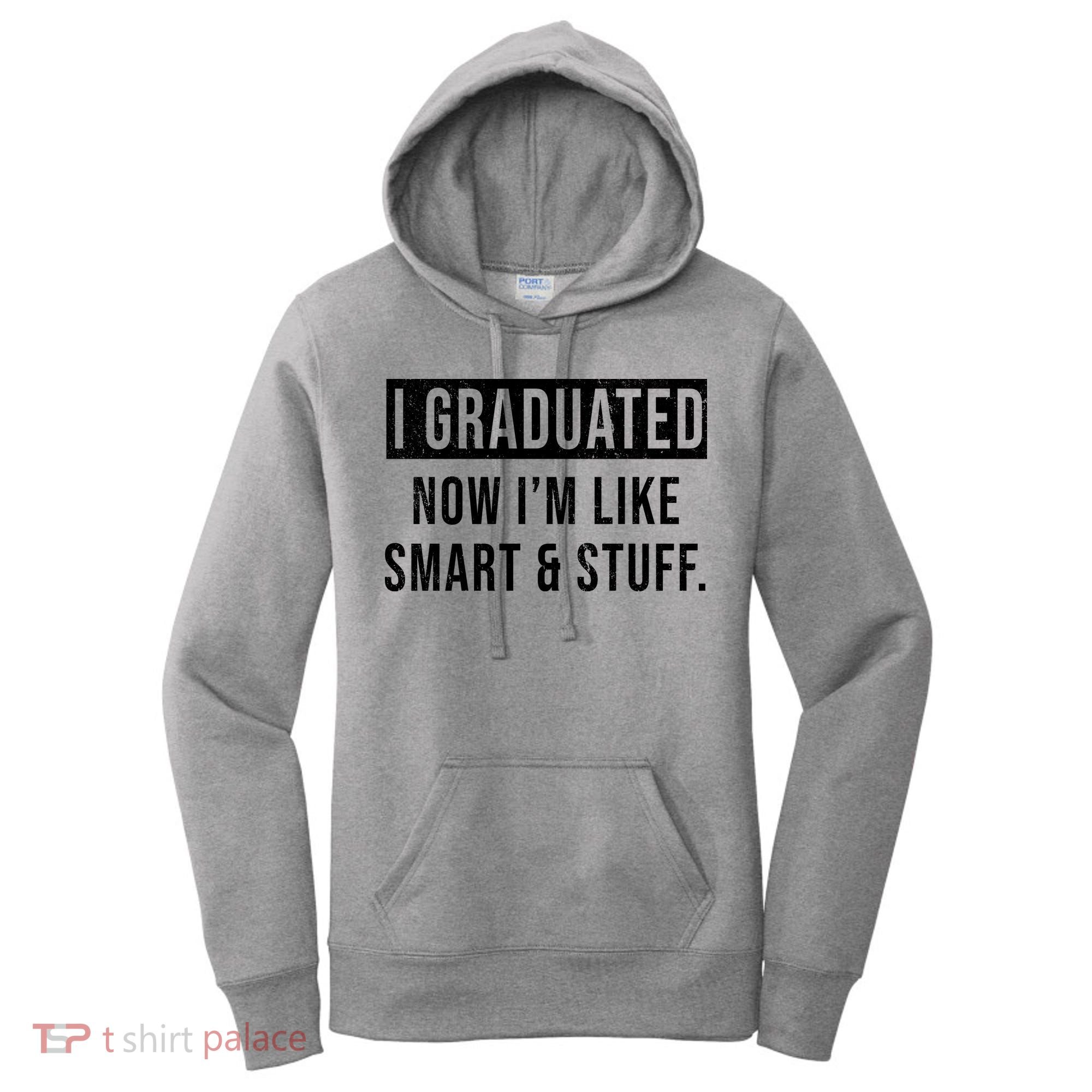 I Graduated Now I'm Like Smart And Stuff Women's Hoodie