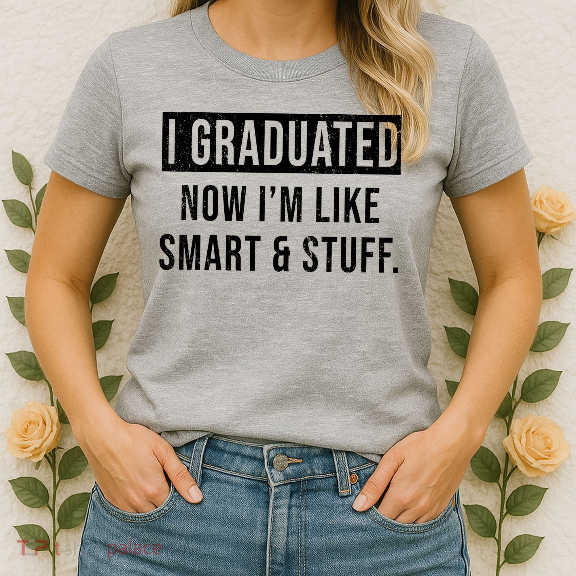 I Graduated Now I'm Like Smart And Stuff Women's T-Shirt