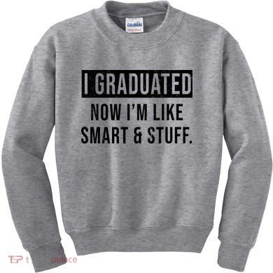 I Graduated Now I'm Like Smart And Stuff Kids Sweatshirt