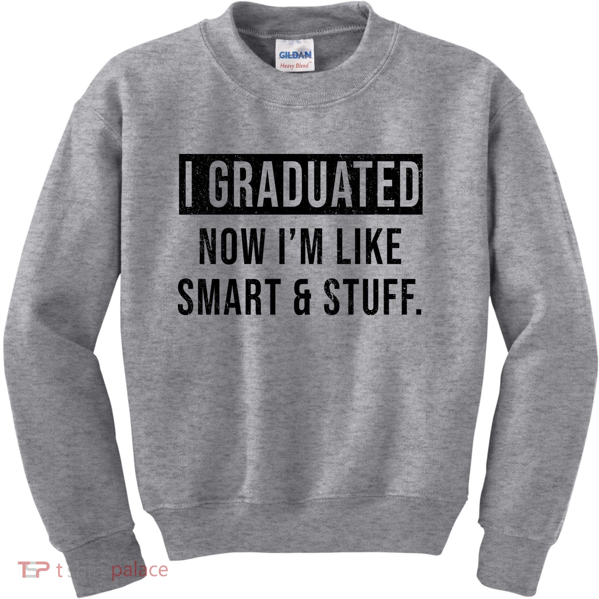 I Graduated Now I'm Like Smart And Stuff Kids Sweatshirt