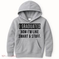 I Graduated Now I'm Like Smart And Stuff Kids Hoodie thumb 0