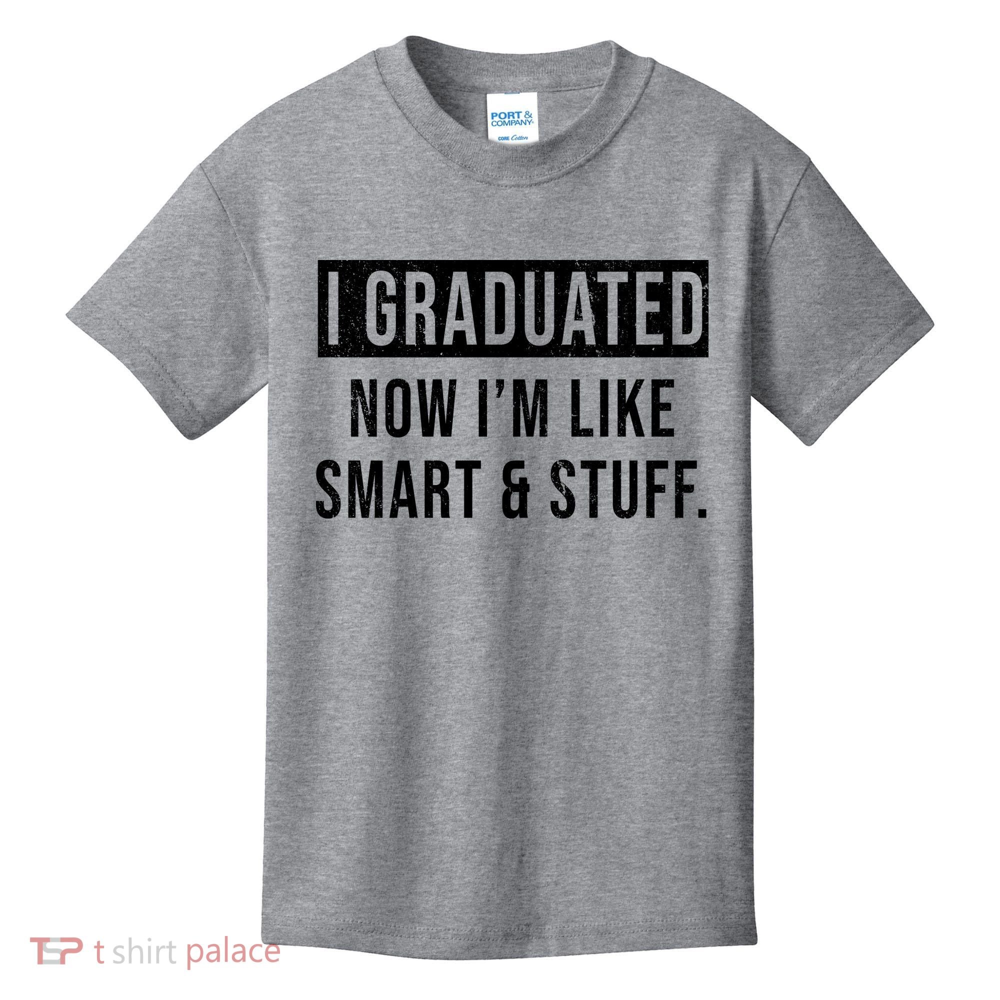 I Graduated Now I'm Like Smart And Stuff Kids T-Shirt