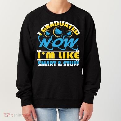I Graduated Now Im Like Smart And Stuff Women's Sweatshirt