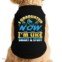 I Graduated Now Im Like Smart And Stuff Doggie Tank thumb 0