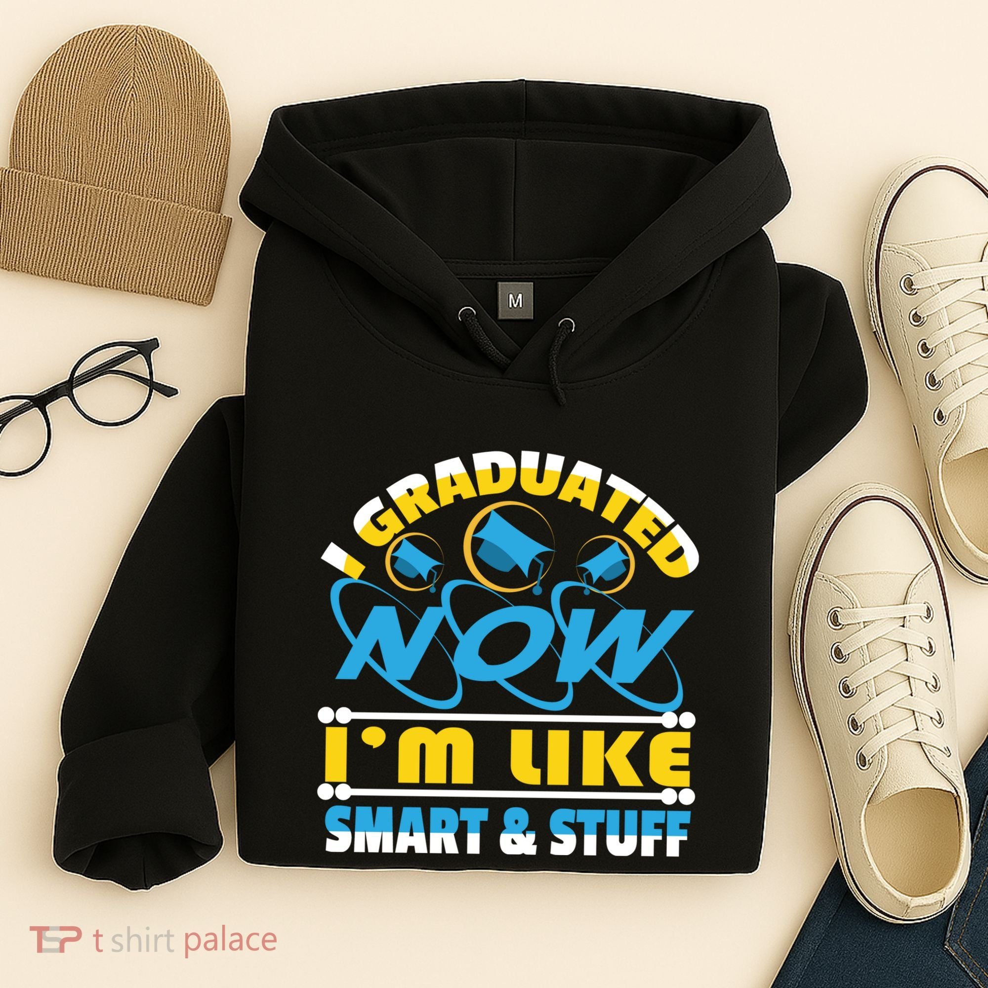 I Graduated Now Im Like Smart And Stuff Hoodie