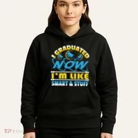 I Graduated Now Im Like Smart And Stuff Hoodie thumb 5