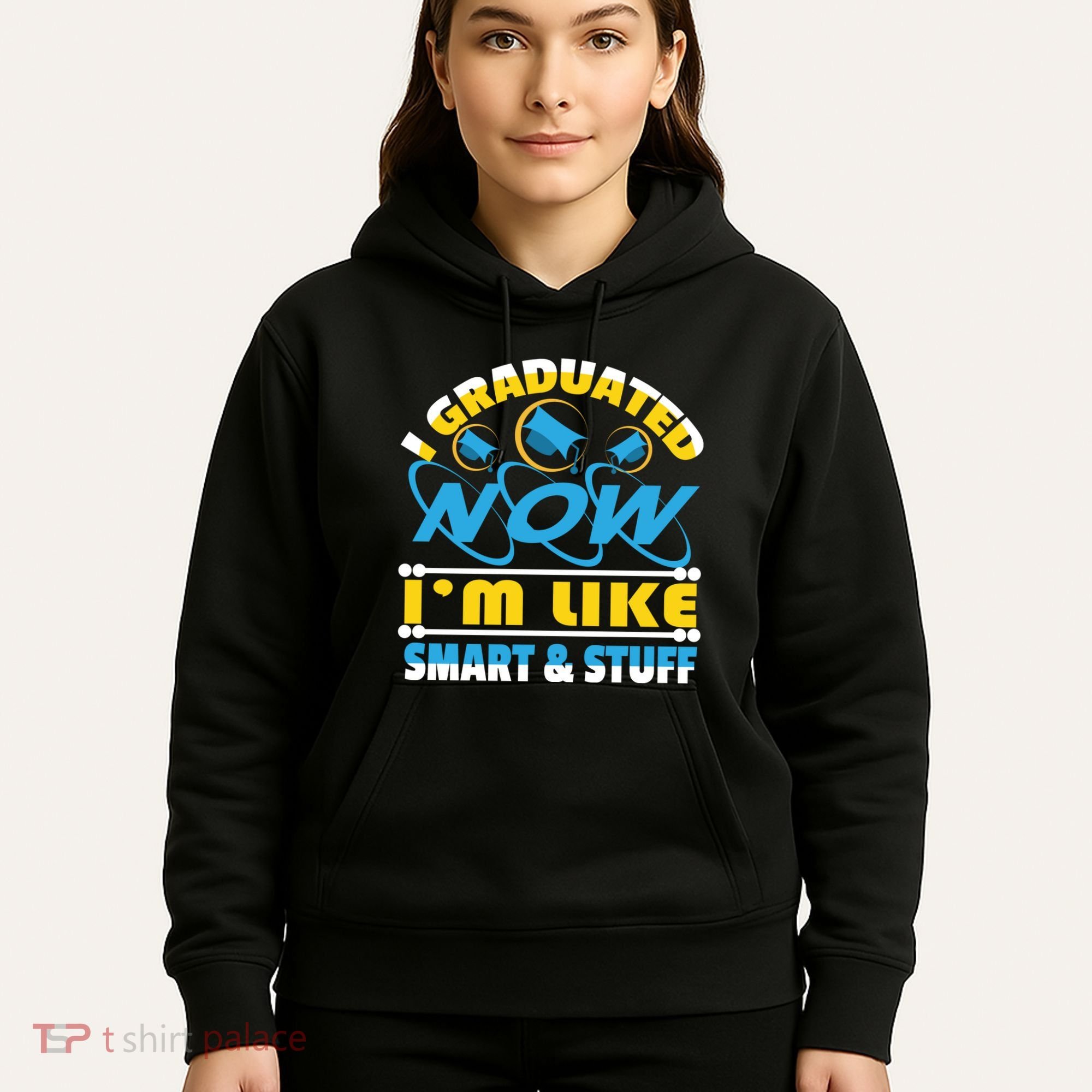 I Graduated Now Im Like Smart And Stuff Hoodie