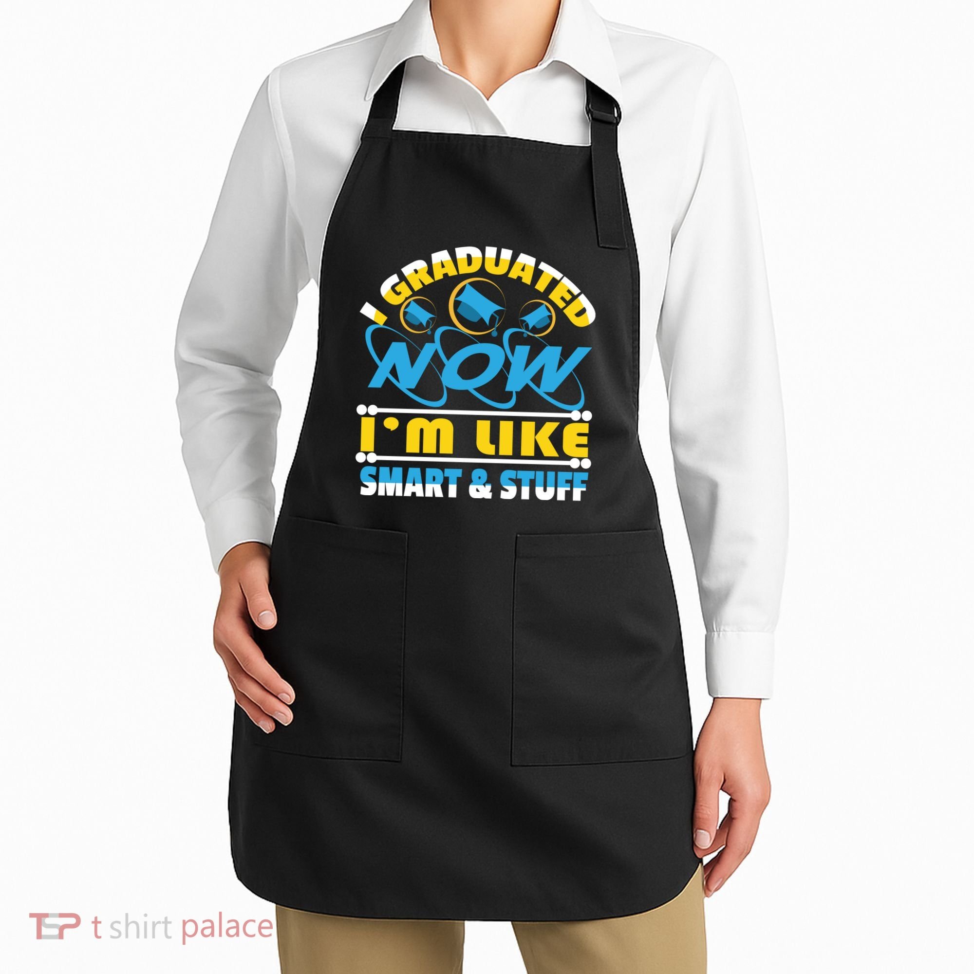 I Graduated Now Im Like Smart And Stuff Apron