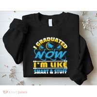 I Graduated Now Im Like Smart And Stuff Sweatshirt thumb 2