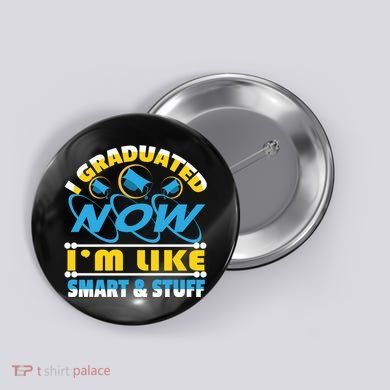 I Graduated Now Im Like Smart And Stuff Button