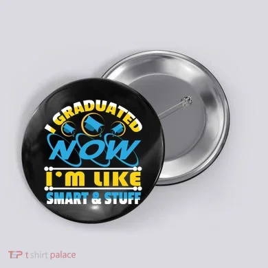 I Graduated Now Im Like Smart And Stuff Button