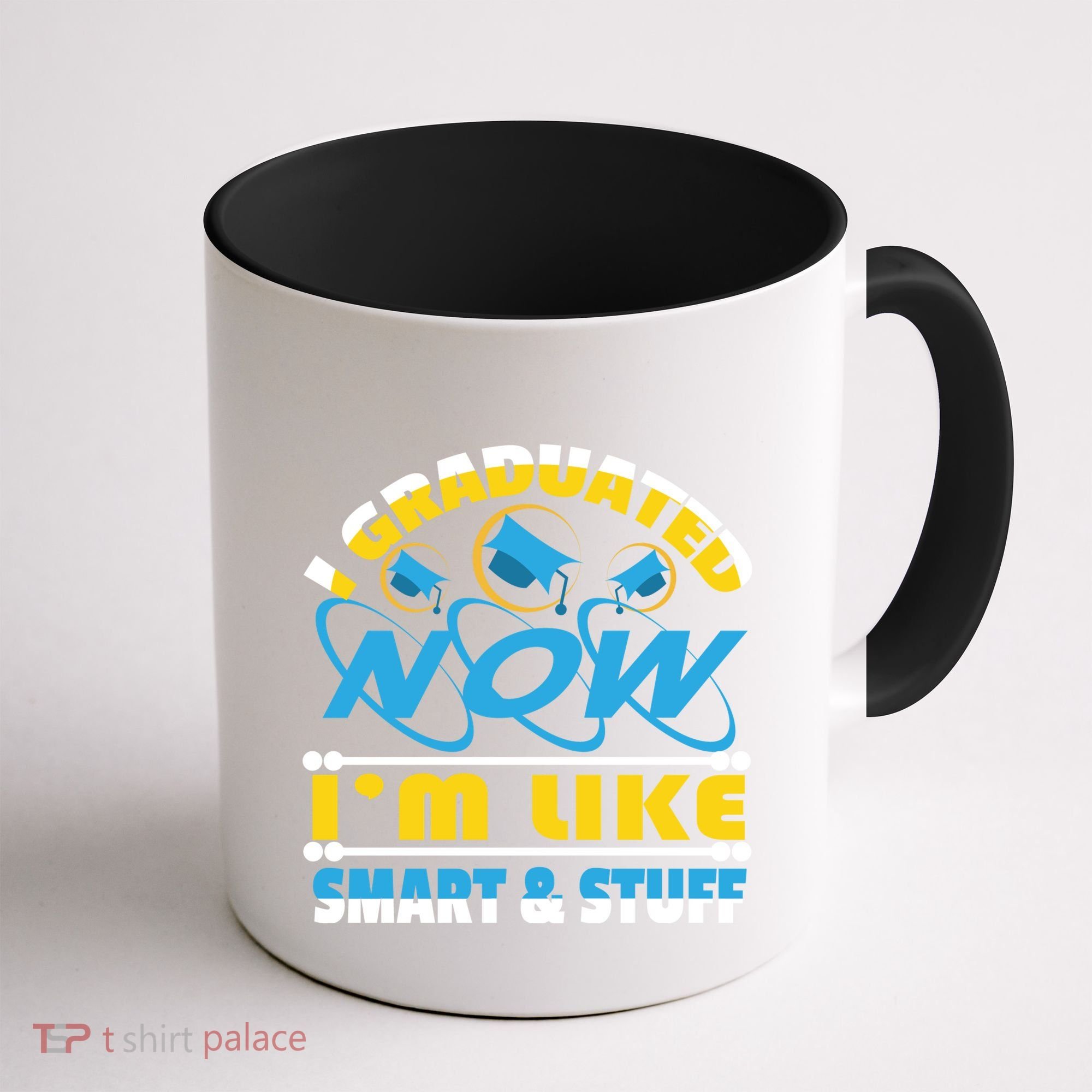 I Graduated Now Im Like Smart And Stuff Coffee Mug