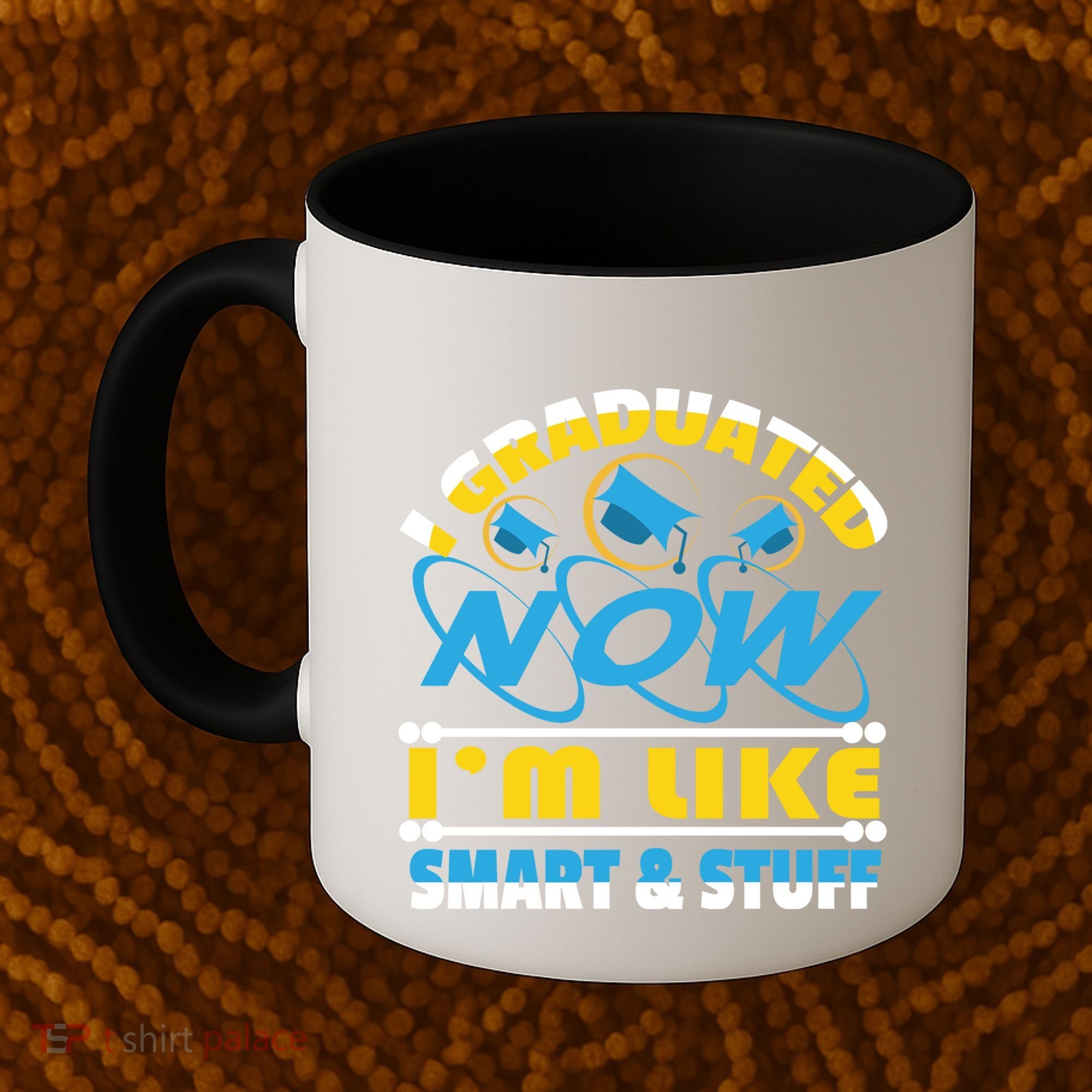 I Graduated Now Im Like Smart And Stuff Coffee Mug