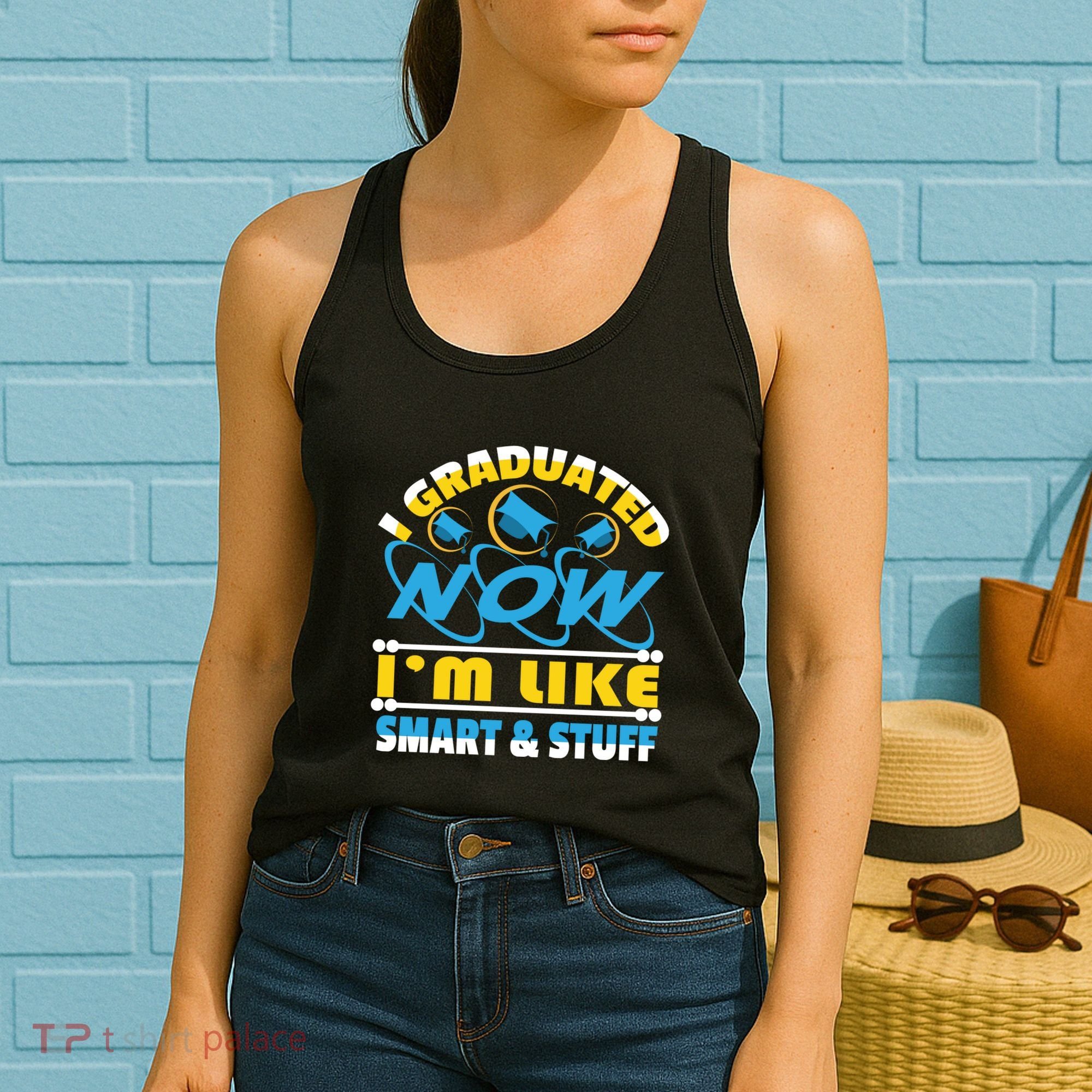 I Graduated Now Im Like Smart And Stuff Women's Tank Top