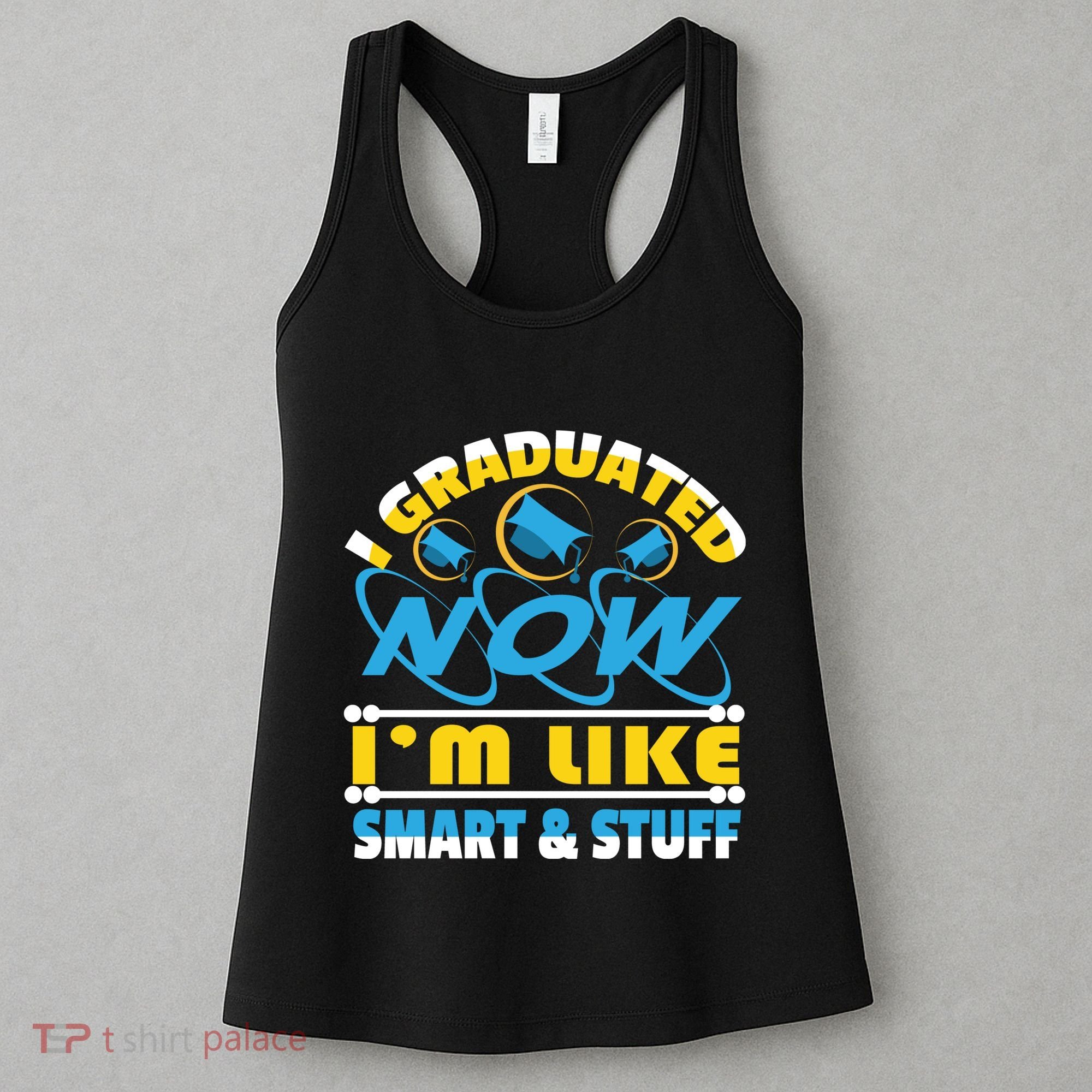 I Graduated Now Im Like Smart And Stuff Women's Tank Top