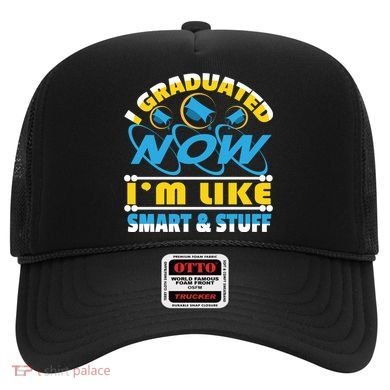 I Graduated Now Im Like Smart And Stuff Hat
