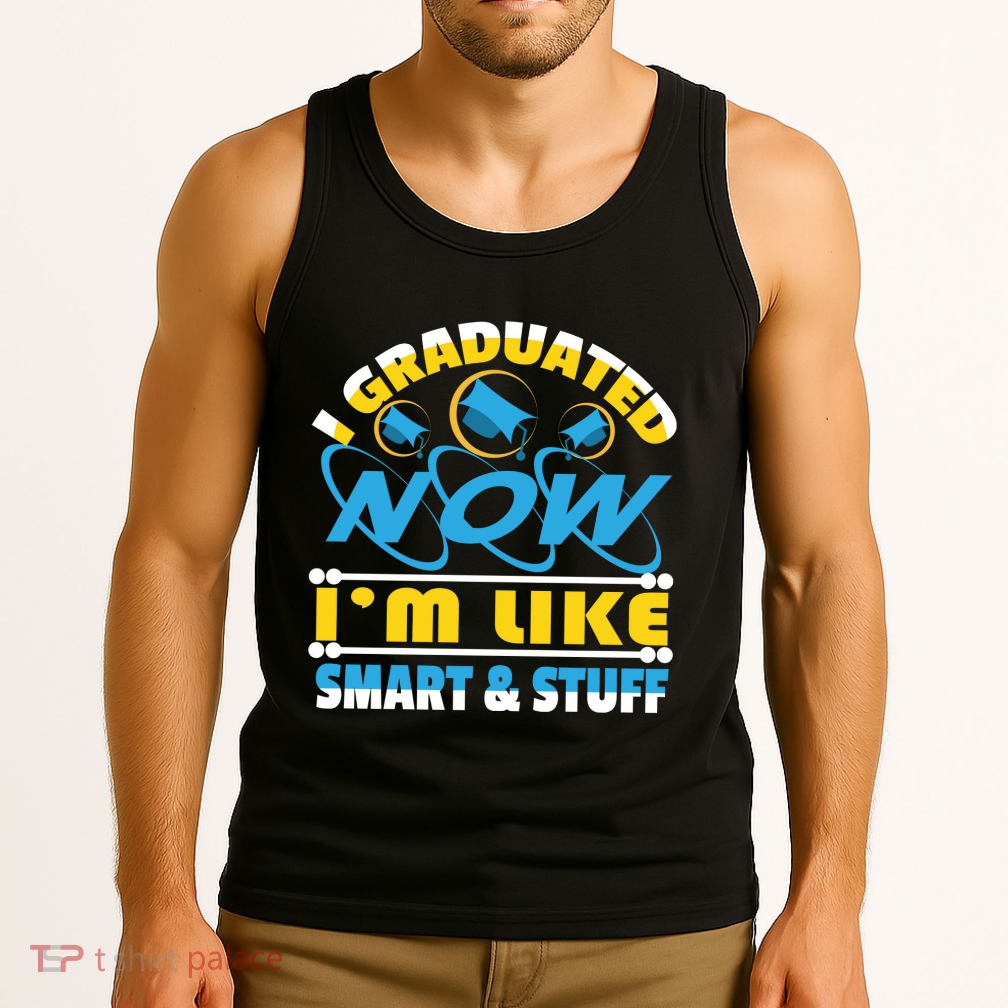 I Graduated Now Im Like Smart And Stuff Tank Top