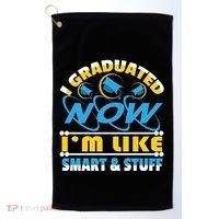 I Graduated Now Im Like Smart And Stuff Golf Towel thumb 0
