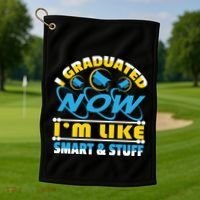 I Graduated Now Im Like Smart And Stuff Golf Towel thumb 1