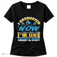 I Graduated Now Im Like Smart And Stuff Women's T-Shirt thumb 0