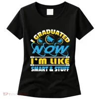 I Graduated Now Im Like Smart And Stuff Women's T-Shirt thumb 0