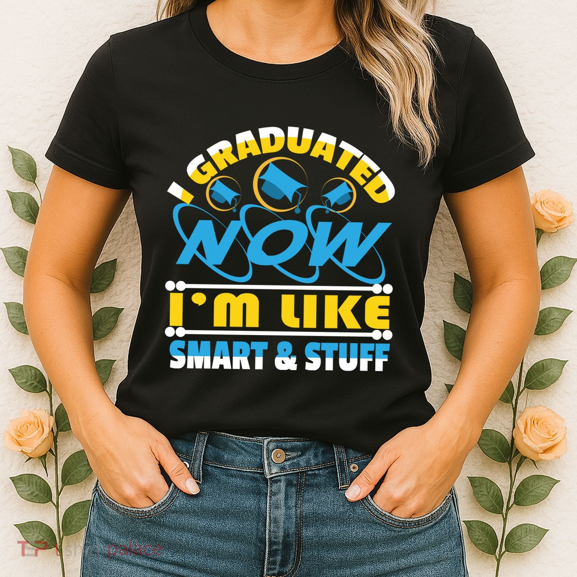 I Graduated Now Im Like Smart And Stuff Women's T-Shirt