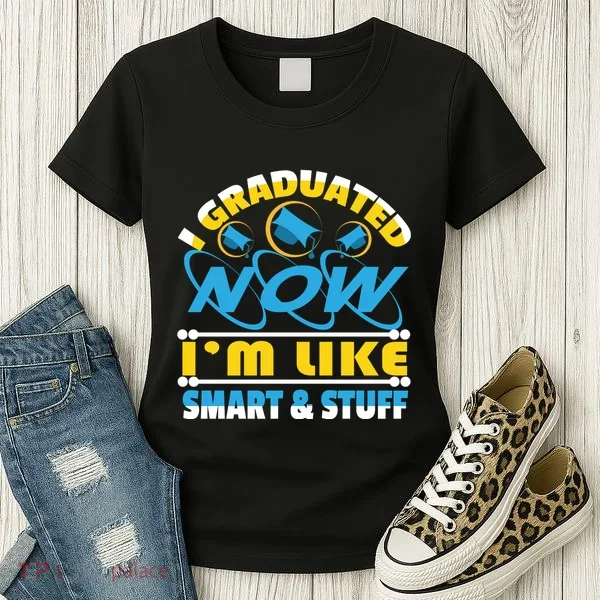 I Graduated Now Im Like Smart And Stuff Women's T-Shirt