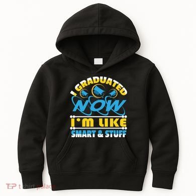 I Graduated Now Im Like Smart And Stuff Kids Hoodie
