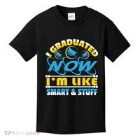 I Graduated Now Im Like Smart And Stuff Kids T-Shirt thumb 0