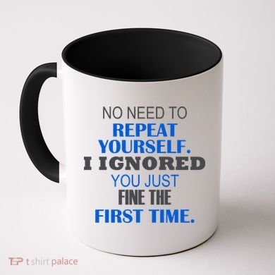 Ignored You Just Fine The First Time Coffee Mug