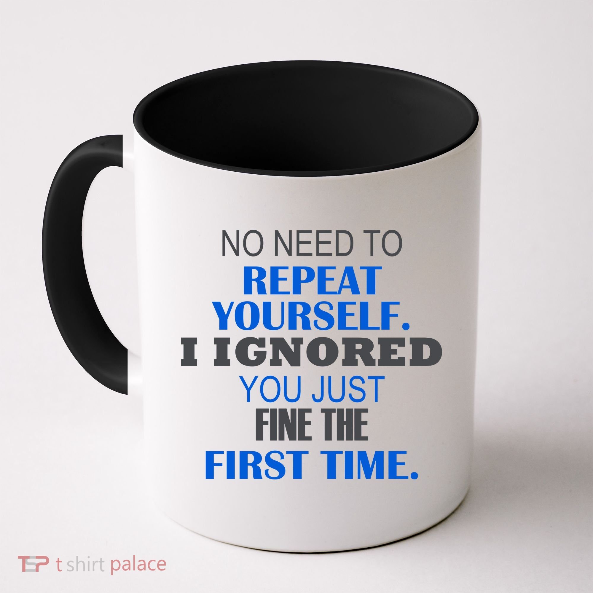 Ignored You Just Fine The First Time Coffee Mug